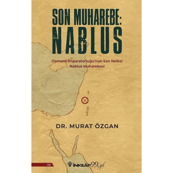 Son Muharebe: Nablus - Osmanlı İmparatorluğu'nun Son Nefesi Nablus Muharebesi | İnkılap Kitabevi (İnce Kapak)
