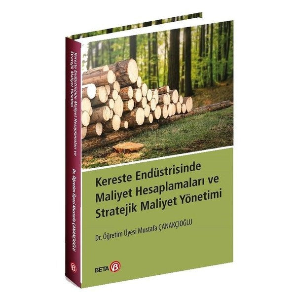Kereste Endüstrisinde Maliyet Hesaplamaları ve Stratejik Maliyet Yönetimi | Beta Yayınevi (Ciltsiz)