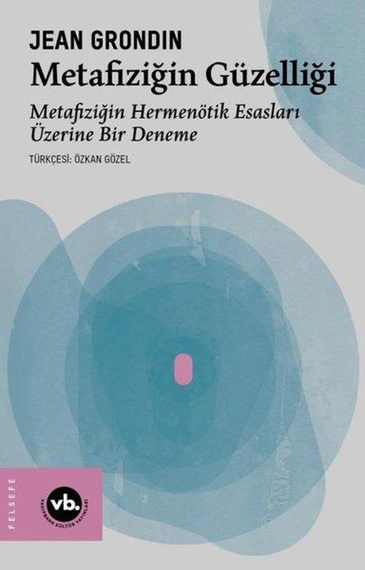 Metafiziğin Güzelliği: Metafiziğin Hermenötik Esasları Üzerine Bir Deneme | VakıfBank Kültür Yayınları (İnce Kapak)