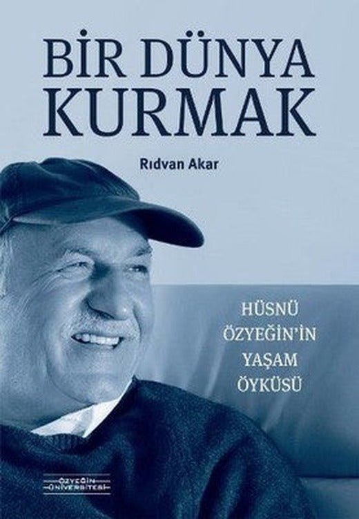Bir Dünya Kurmak-Hüsnü Özyeğinin Yaşam Öyküsü | Özyeğin Üniversitesi