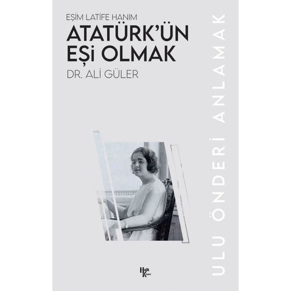 Atatürk'ün Eşi Olmak: Eşim Latife Hanım - Ulu Önderi Anlamak | Halk Kitabevi (İnce Kapak)