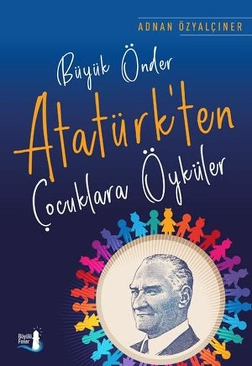 Büyük Önder Atatürk'ten Çocuklara Öyküler | Büyülü Fener (İnce Kapak)