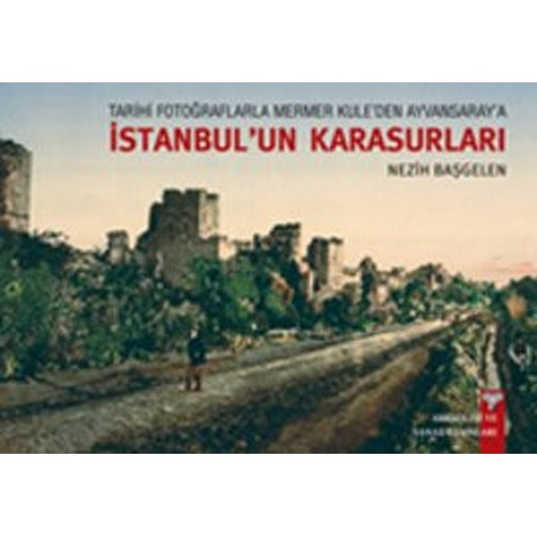 Tarihi Fotoğraflarla Mermer Kule'den Ayvansaray'a İstanbul'un Karasurları