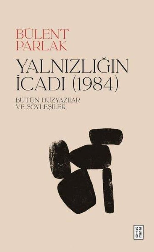 Yalnızlığın İcadı (1984) Bütün Düzyazılar ve Söyleşiler | Ketebe (Ciltli)