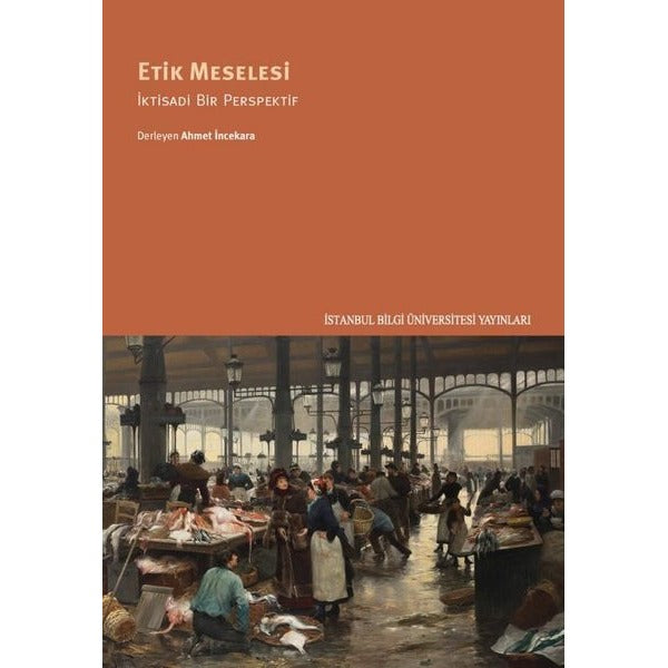Etik Meselesi - İktisadi Bir Perspektif | İstanbul Bilgi Üniv.Yayınları (İnce Kapak)