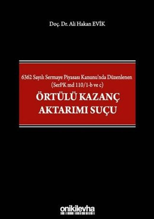 6362 Sayılı Sermaye Piyasası Kanunu'nda Düzenlenen (SerPK md 110/1-b ve c) Örtülü Kazanç Aktarımı Suçu | On İki Levha Yayınları (Ciltli)