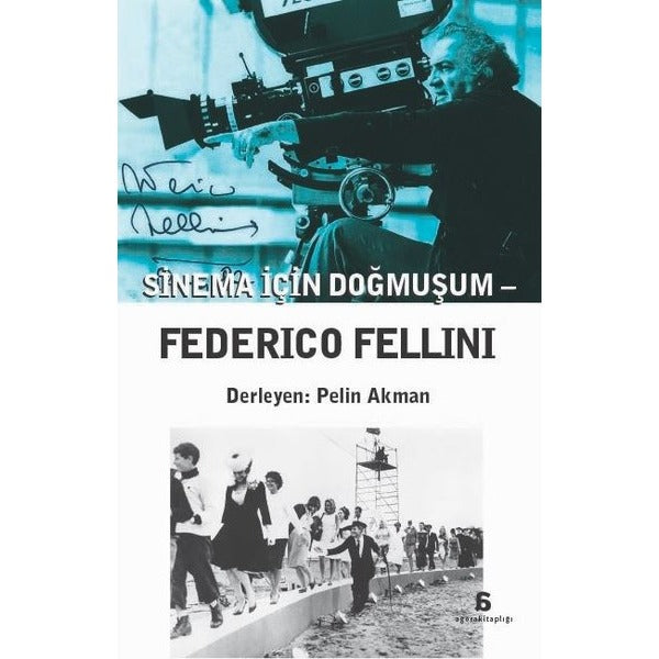 Sinema İçin Doğmuşum: Federico Fellini | Agora Kitaplığı (İnce Kapak)