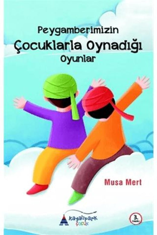 Peygamberimizin Çocuklarla Oynadığı Oyunlar | Kayalıpark Çocuk (Ciltsiz)