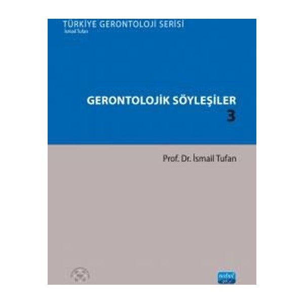Gerontolojik Söyleşiler 3 - Türkiye Gerontoloji Serisi | Nobel Akademik Yayıncılık (İnce Kapak)