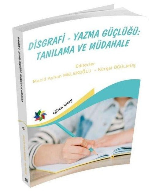 Disgrafi Yazma Güçlüğü: Tanılama ve Müdahale | Eğiten Kitap (İnce Kapak)