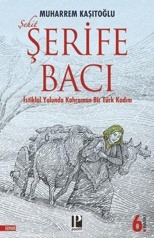 Şehit Şerife Bacı - İstiklal Yolunda Kahraman Bir Türk Kadını | Pozitif Yayıncılık (İnce Kapak)