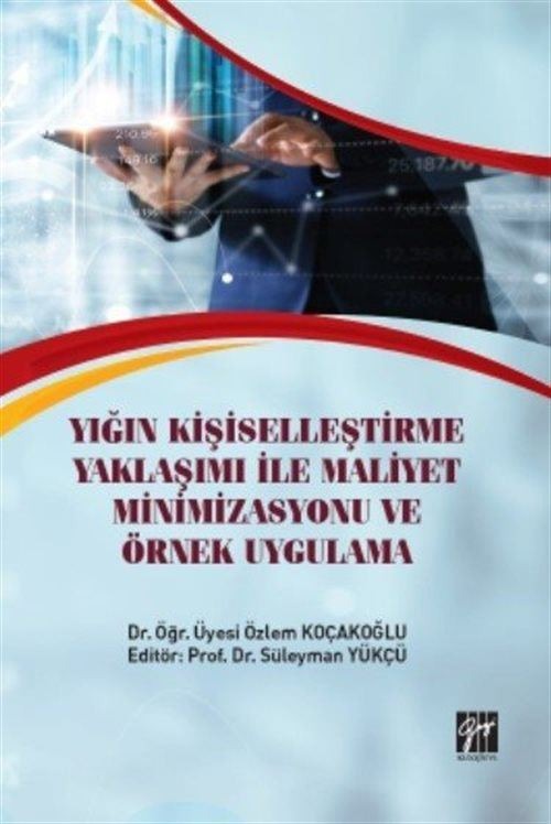 Yığın Kişiselleştirme Yaklaşımı İle Maliyet Minimizasyonu ve Örnek Uygulama | Gazi Kitabevi (Ciltsiz)