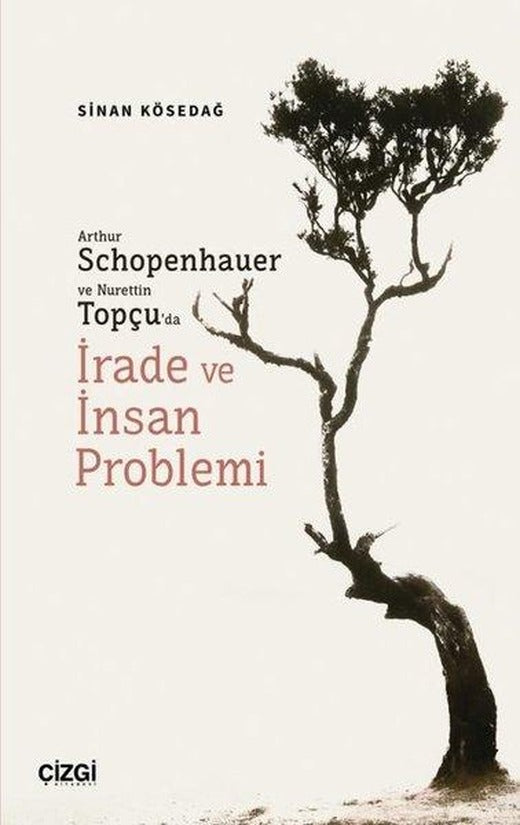 Arthur Schopenhauer ve Nurettin Topçu'da İrade ve İnsan Problemi | Çizgi Kitabevi (İnce Kapak)