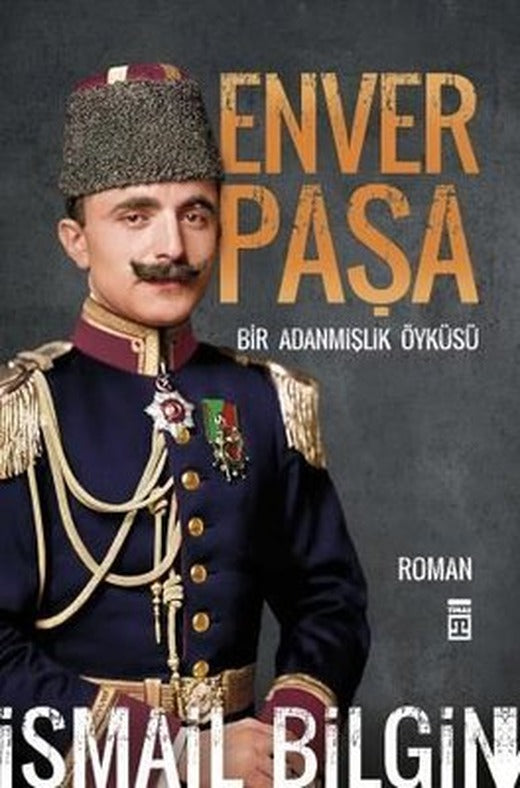 Enver Paşa - Bir Adanmışlık Öyküsü | Timaş Yayınları