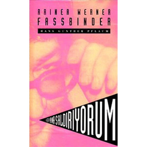 Her Yana Saldırıyorum - Rainer Werner Fassbinder
