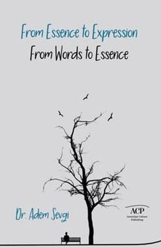 From Essence to Expression From Words to Essence | Anatolian Culture Puplishing (İnce Kapak)