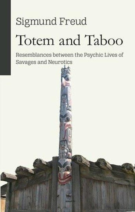 Totem and Taboo - Resemblances Between The Psychic Lives of Savages and Neurotics | Grafiti Yayınları (İnce Kapak)