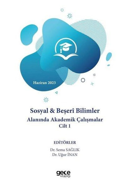 Sosyal & Beşeri Bilimler Alanında Akademik Çalışmalar Cilt 1 - Haziran 2023 | Gece Kitaplığı (İnce Kapak)