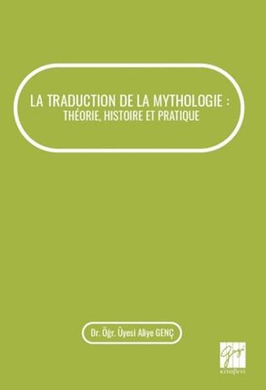 La Traduction De La Mythologie : Theorie, Histoire Et Pratique