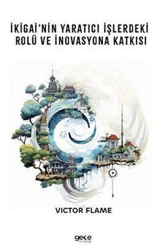 İkigai'nin Yaratıcı İşlerdeki Rolü ve İnovasyona Katkısı | Gece Kitaplığı (İnce Kapak)