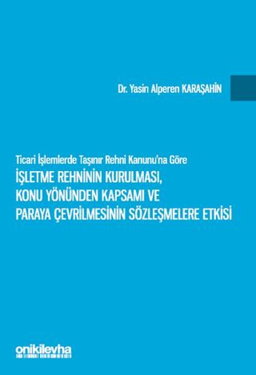Ticari İşlemlerde Taşınır Rehni Kanunu'na Göre İşletme Rehninin Kurulması, Konu Yönünden Kapsamı ve Paraya Çevrilmesinin Sözleşmelere Etkisi | On İki Levha Yayınları (Ciltsiz)