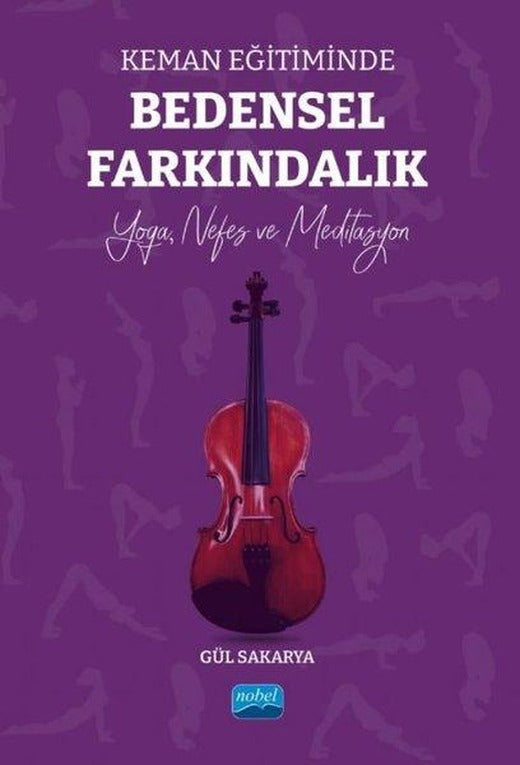 Keman Eğitiminde Bedensel Farkındalık - Yoga Nefes ve Meditasyon | Nobel Akademik Yayıncılık (İnce Kapak)