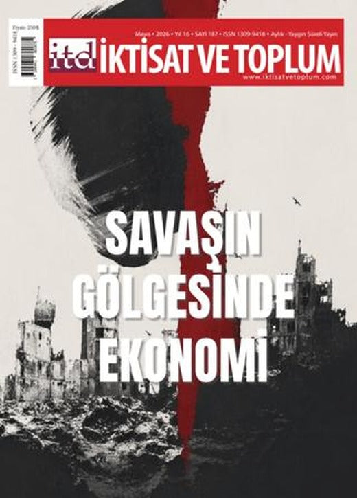 İktisat ve Toplum Dergisi 187. Sayı Savaşın Gölgesinde Ekonomi | İktisat ve Toplum Dergisi (Ciltsiz)