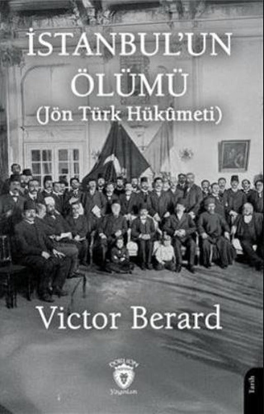 İstanbul'un Ölümü (Jön Türk Hükumeti) | Dorlion Yayınları (Ciltsiz)