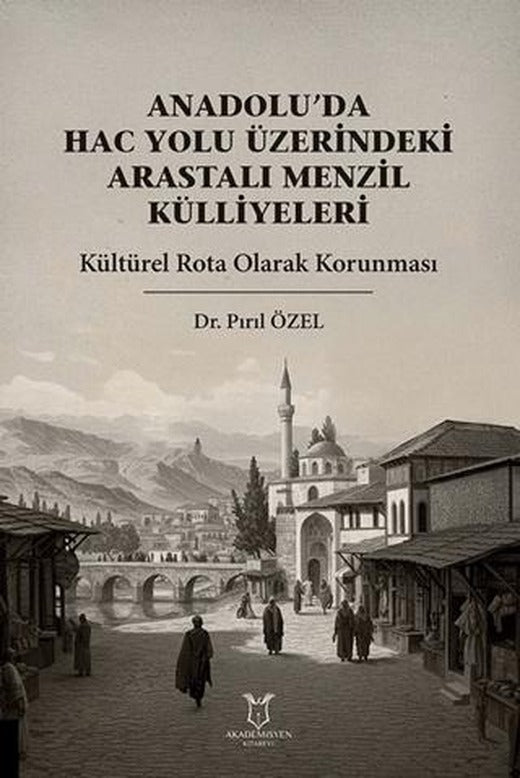 Anadolu’da Hac Yolu Üzerindeki Arastalı Menzil Külliyeleri