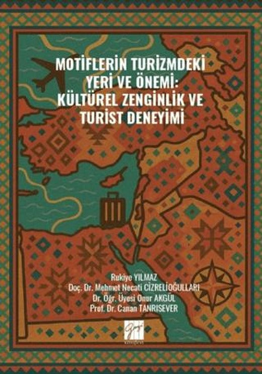 Motiflerin Turizmdeki Yeri ve Önemi: Kültürel Zenginlik ve Turist Deneyimi | Gazi Kitabevi (Ciltsiz)