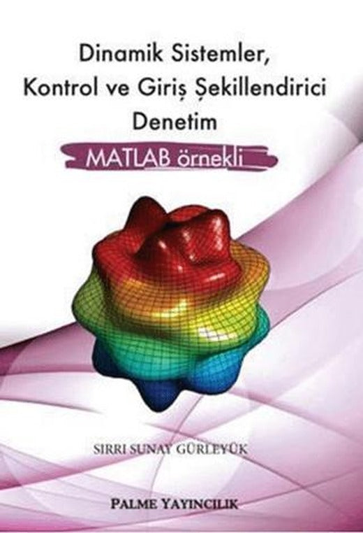 Dinamik Sistemler, Kontrol ve Giriş Şekillendirici Denetim | Palme Yayıncılık (Ciltsiz)