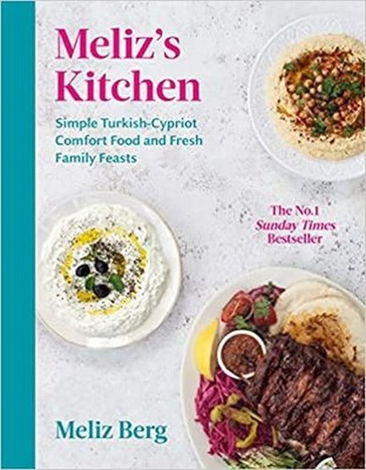 Meliz's Kitchen : Simple Turkish-Cypriot comfort food and fresh family feasts | EBURY Press