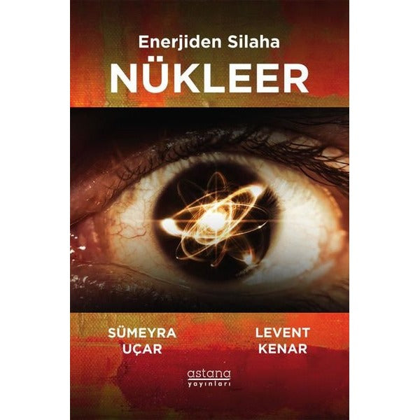 Enerjiden Silaha Nükleer | Astana Yayınları (İnce Kapak)