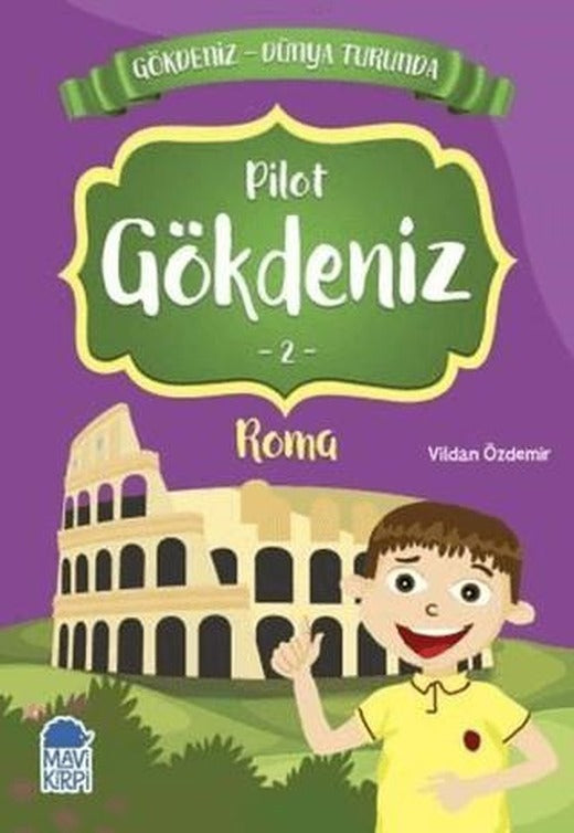 Pilot Gökdeniz Roma - Gökdeniz Dünya Turunda 2 | Mavi Kirpi Yayınları (Ciltsiz)