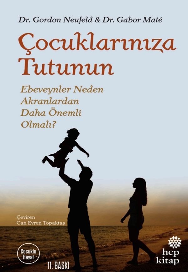 Çocuklarınıza Tutunun-Ebeveynler Neden Akranlardan Daha Önemli Olmalı? | Hep Kitap