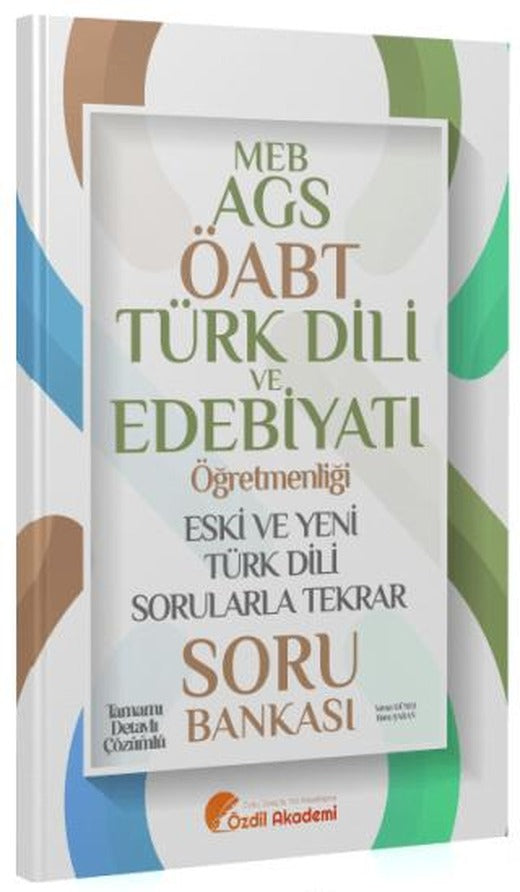 ÖABT MEB-AGS Türk Dili ve Edebiyatı Eski ve Yeni Türk Dili Sorularla Tekrar Soru Bankası | Özdil Akademi Yayınları (Ciltsiz)