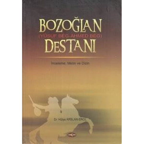 Bozoğlan Destanı (Yusuf Beg - Ahmed Beg Destanı) | Akçağ Yayınları