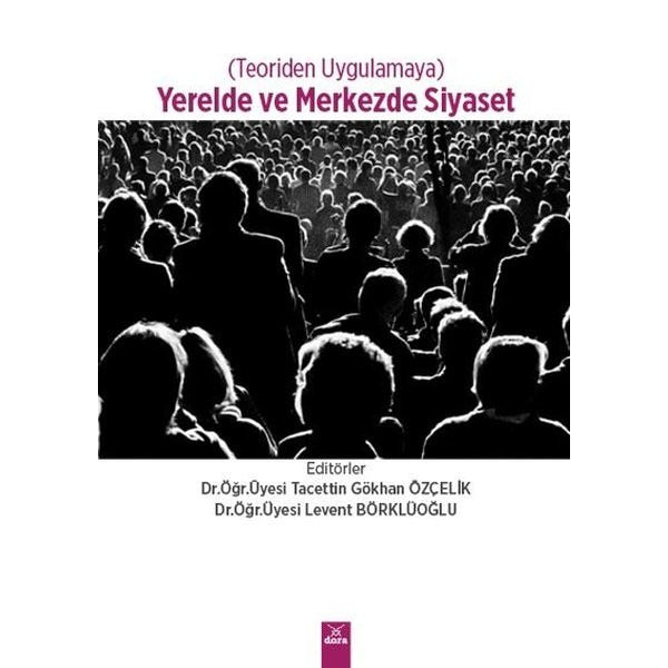 Yerelde ve Merkezde Siyaset - Teoriden Uygulamaya | Dora Yayıncılık