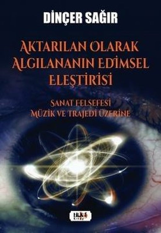 Aktarılan Olarak Algılananın Edimsel Eleştirisi - Sanat Felsefesi Müzik ve Trajedi Üzerine | Tilki Yayınları