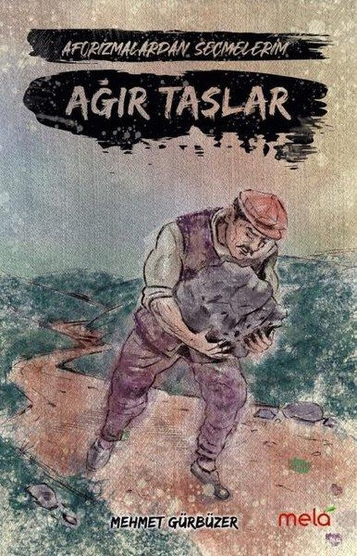 Ağır Taşlar - Aforizmalarımdan Seçmelerim | Mela Yayınevi (İnce Kapak)