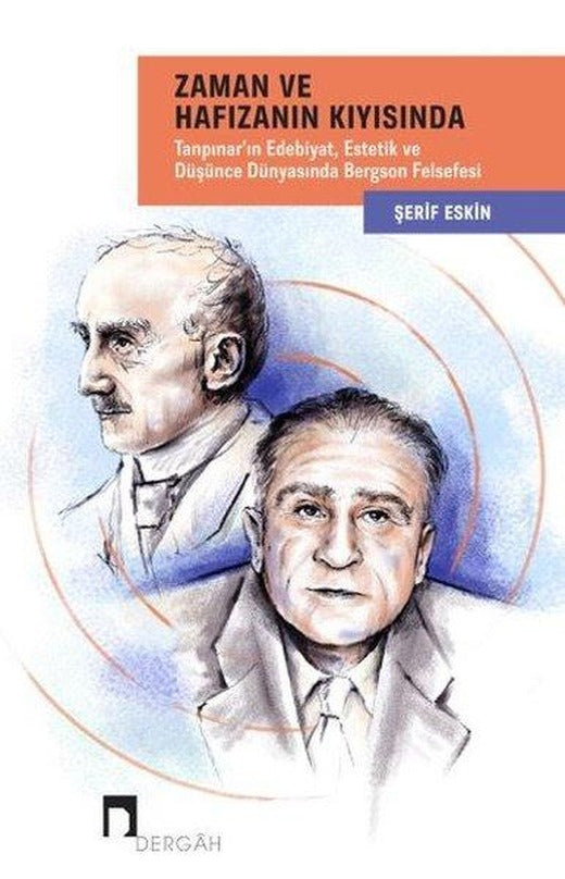 Zaman ve Hafızanın Kıyısında: Tanpınar'ın Edebiyat - Estetik ve Düşünce Dünyasında Bergson Felsefesi | Dergah Yayınları (İnce Kapak)