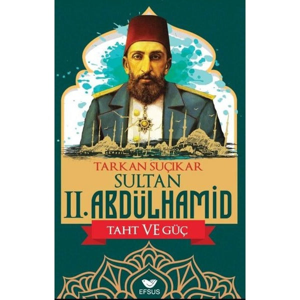 Sultan II. Abdülhamid - Taht ve Güç | Efsus Yayınları (Ciltsiz)