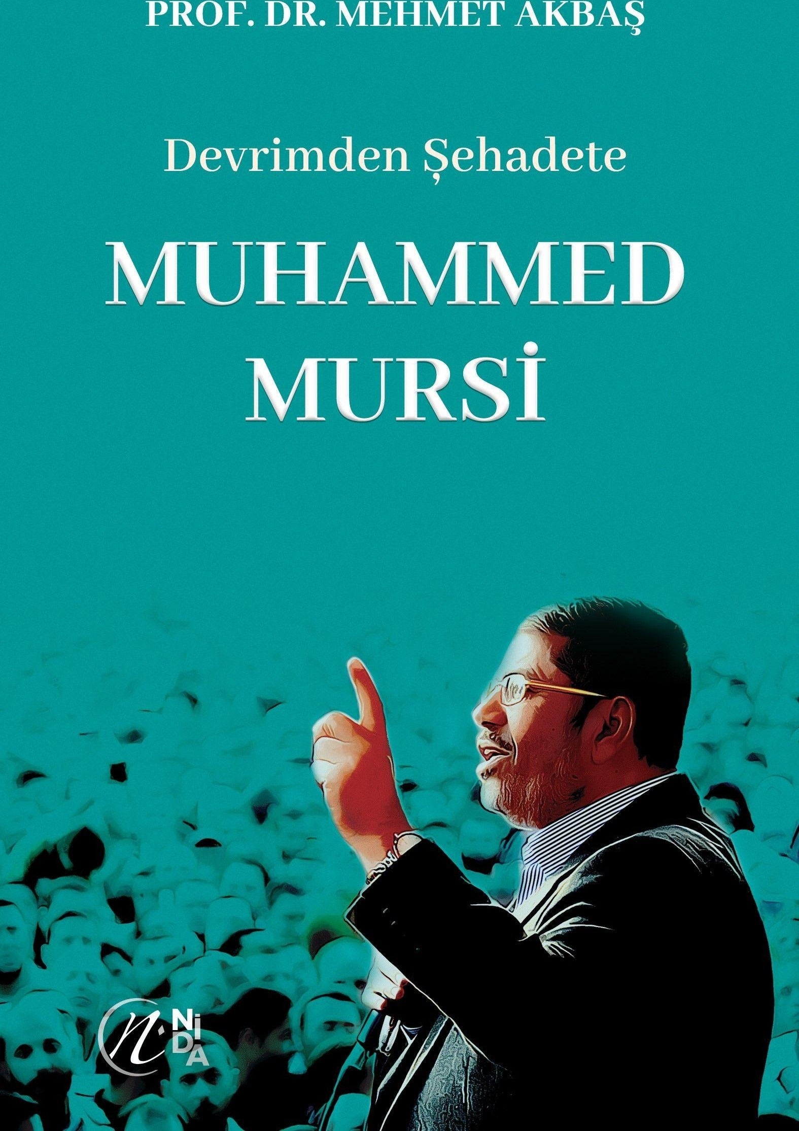 Devrimden Şehadete Muhammed Mursi | Nida Yayıncılık (Ciltsiz)