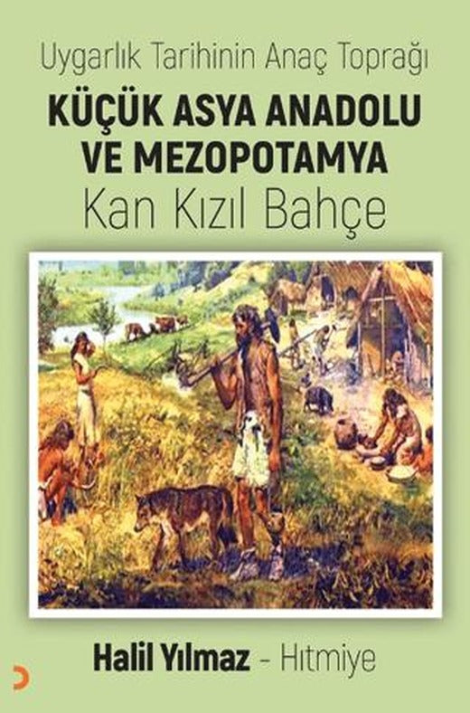 Uygarlık Tarihinin Anaç Toprağı Küçük Asya Anadolu ve Mezopotamya Kan Kızıl Bahçe | Cinius Yayınları (Ciltsiz)