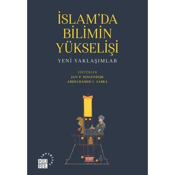 İslam'da Bilimin Yükselişi - Yeni Yaklaşımlar | Küre Yayınları (İnce Kapak)