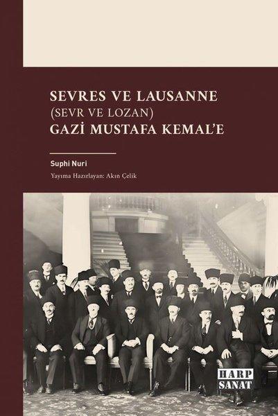Sevres ve Lausanne (Sevr ve Lozan) Gazi Mustafa Kemal'e | Harp Sanat Yayınları (İnce Kapak) - Resim 1