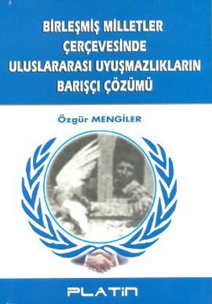 Birleşmiş Milletler Çerçevesinde Uluslararası Uyuşmazlıkların Barışçı Çözümü | Barış Platin (İnce Kapak) - Resim 1