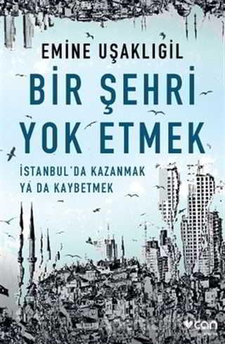 Bir Şehri Yok Etmek - Emine Uşaklıgil - Can Yayınları | Can Yayınları - Resim 1