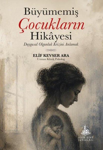 Büyümemiş Çocukların Hikayesi - Duygusal Olgunluk Krizini Anlamak | Yitik Ülke Yayınları (İnce Kapak) - Resim 1