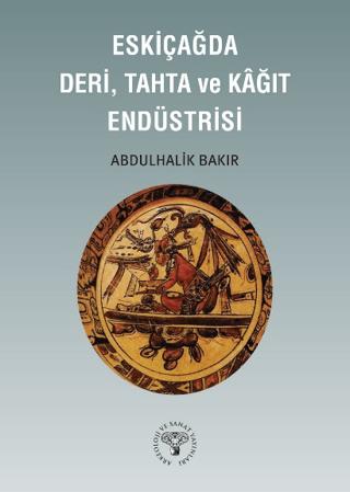 Eskiçağda Deri, Tahta ve Kağıt Endüstrisi | Arkeoloji ve Sanat Yayınları (Ciltsiz) - Resim 1